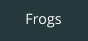 Frogs