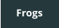 Frogs